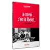 LE TRAVAIL C'EST LA LIBERTE - DVD